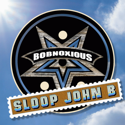 Bobnoxious : Sloop John B
